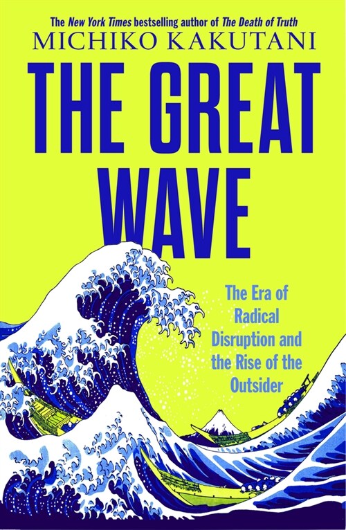 The Great Wave : The Era of Radical Disruption and the Rise of the Outsider (Hardcover)