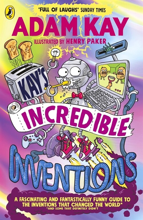 Kay’s Incredible Inventions : A fascinating and fantastically funny guide to inventions that changed the world (and some that definitely didnt) (Paperback)