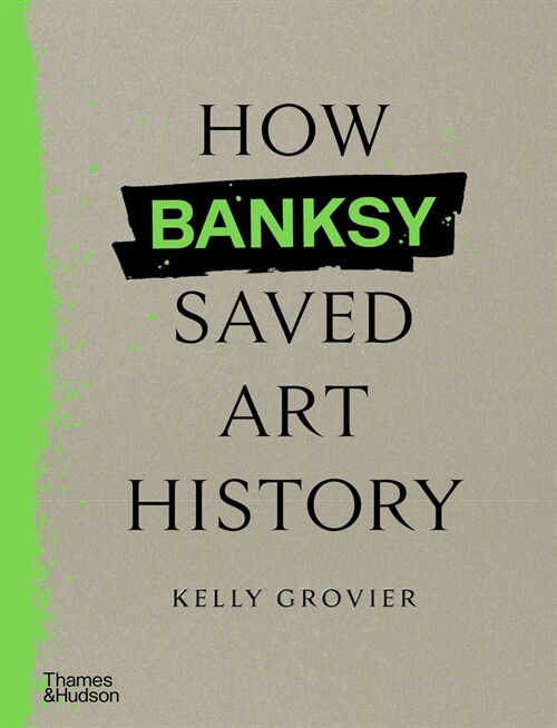 How Banksy Saved Art History (Hardcover)