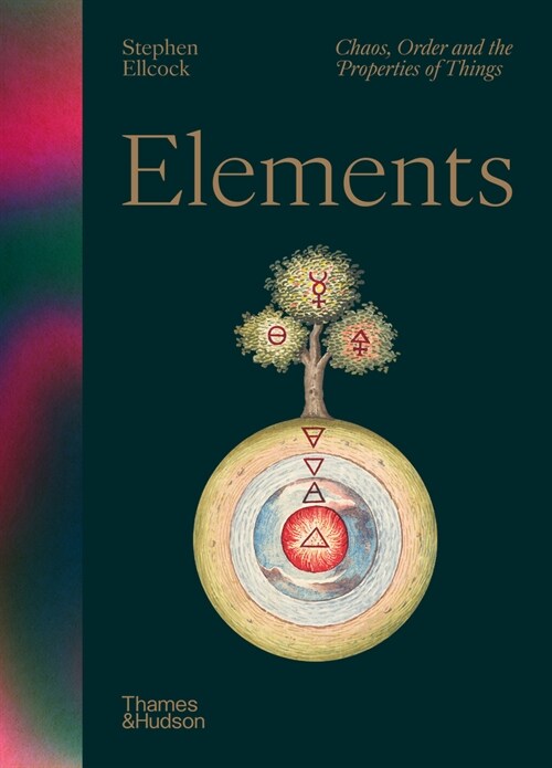 Elements : Chaos, Order and the Five Elemental Forces (Hardcover)