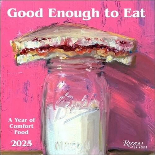 Good Enough to Eat 2025 Wall Calendar: The Art of Comfort Food (Wall)