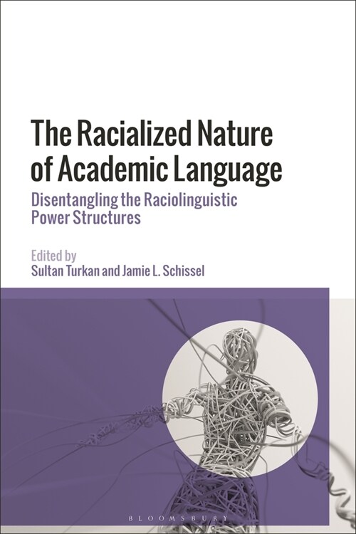 The Racialized Nature of Academic Language : Disentangling the Raciolinguistic Power Structures (Hardcover)