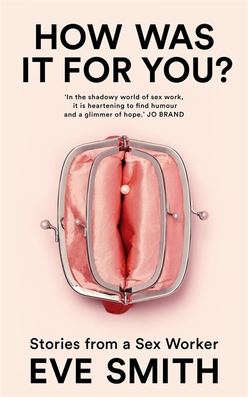 How Was It for You? : Stories from a Sex Worker (Hardcover)