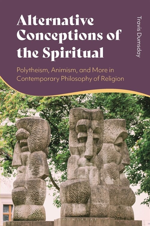 Alternative Conceptions of the Spiritual : Polytheism, Animism, and More in Contemporary Philosophy of Religion (Hardcover)