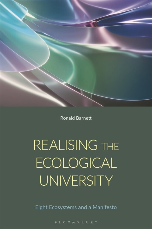 Realizing the Ecological University : Eight Ecosystems, Their Antagonisms and a Manifesto (Hardcover)