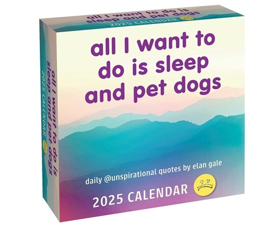 Unspirational 2025 Day-To-Day Calendar: All I Want to Do Is Sleep and Pet Dogs (Daily)