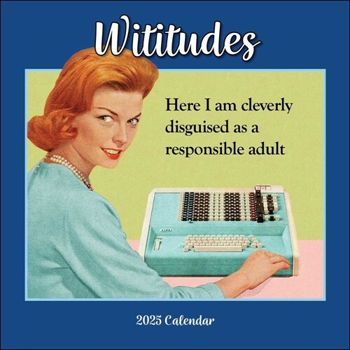 Wititudes 2025 Wall Calendar: Here I Am Cleverly Disguised as a Responsible Adult (Wall)