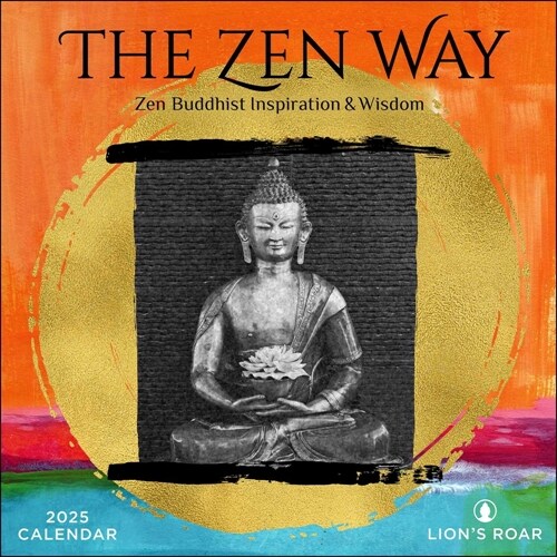 The Zen Way 2025 Wall Calendar: Buddhist Inspiration & Wisdom from Lions Roar (Wall)