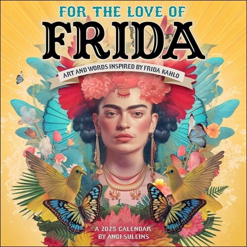 For the Love of Frida 2025 Wall Calendar: Art and Words Inspired by Frida Kahlo (Wall)