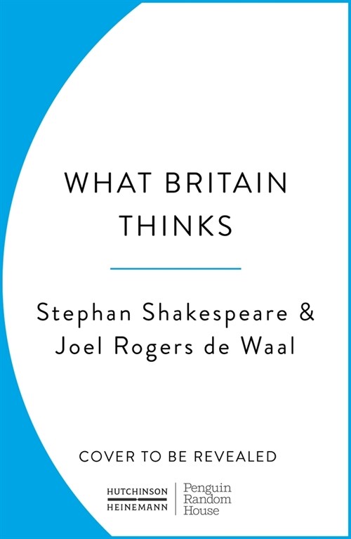 What Britain Thinks : The Secret Life of Public Opinion (Hardcover)