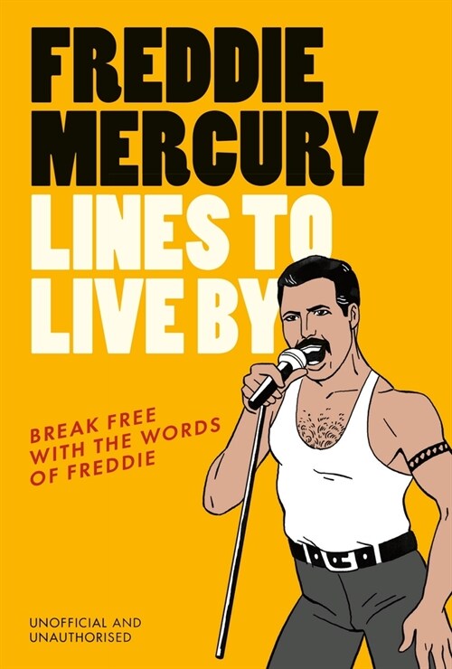 Freddie Mercury Lines to Live By : Break free with the words of Freddie (Hardcover)