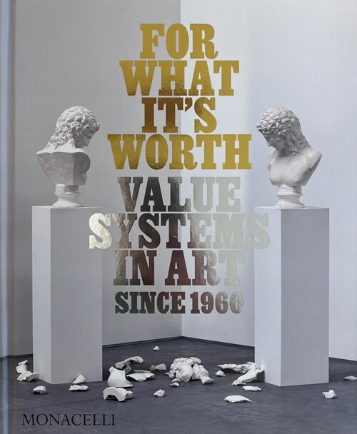 For What Its Worth: Value Systems in Art Since 1960 (Hardcover)