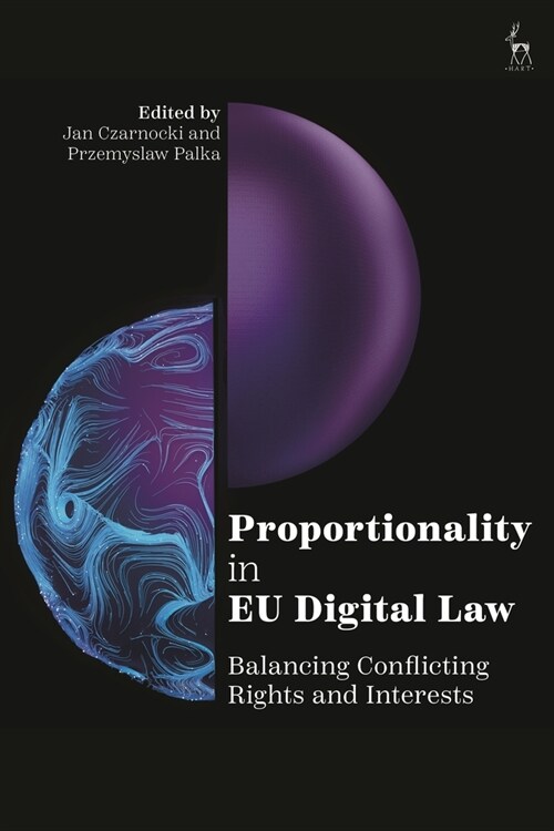Proportionality in EU Digital Law : Balancing Conflicting Rights and Interests (Hardcover)