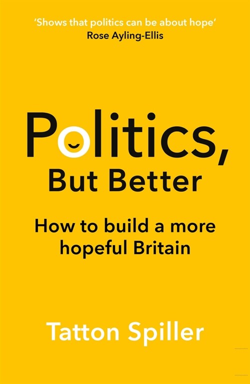 Politics, But Better : How to Build a More Hopeful Britain (Paperback)