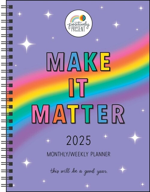 Positively Present 12-Month 2025 Monthly/Weekly Planner Calendar: Make It Matter (Desk)