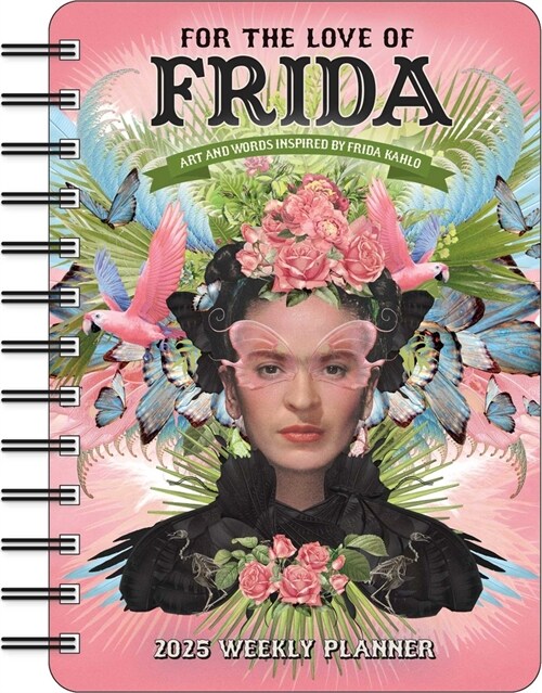 For the Love of Frida 2025 Weekly Planner Calendar: Art and Words Inspired by Frida Kahlo (Desk)