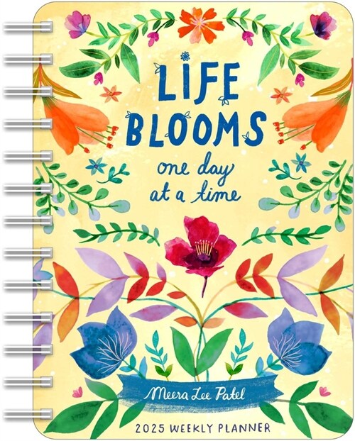 Meera Lee Patel 2025 Weekly Planner Calendar: Life Blooms One Day at a Time (Desk)