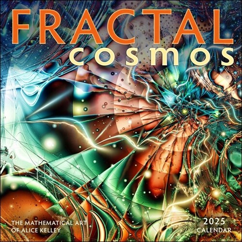 Fractal Cosmos 2025 Wall Calendar: The Mathematical Art of Alice Kelley (Wall)