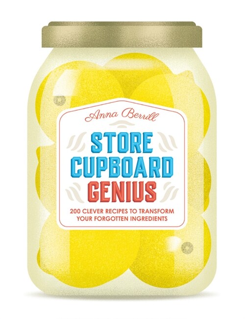 Store Cupboard Genius : 200 clever recipes to transform your forgotten ingredients (Hardcover)