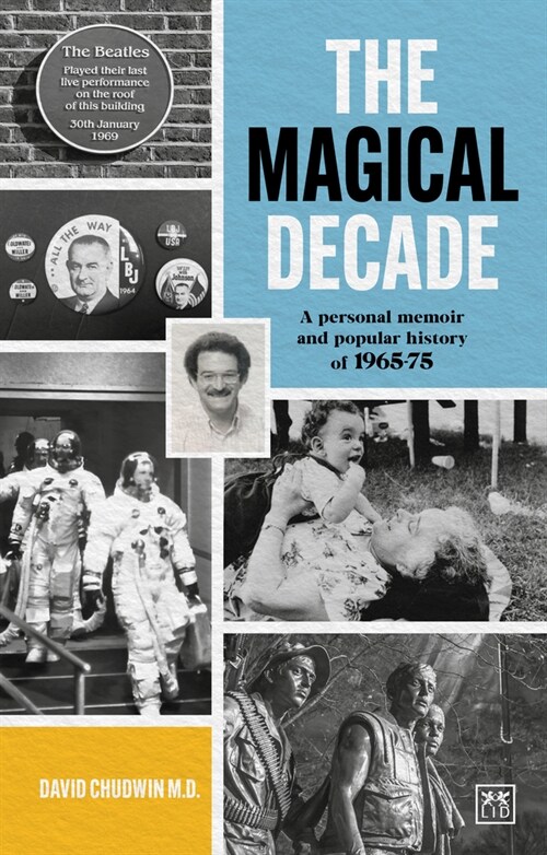 The Magical Decade : A personal memoir and popular history of 1965 - 75 (Paperback)