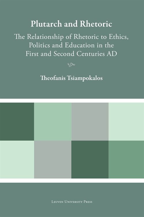 Plutarch and Rhetoric: The Relationship of Rhetoric to Ethics, Politics and Education in the First and Second Centuries AD (Hardcover)