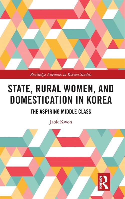 State, Rural Women, and Domestication in Korea : The Aspiring Middle Class (Hardcover)