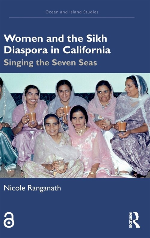 Women and the Sikh Diaspora in California : Singing the Seven Seas (Hardcover)