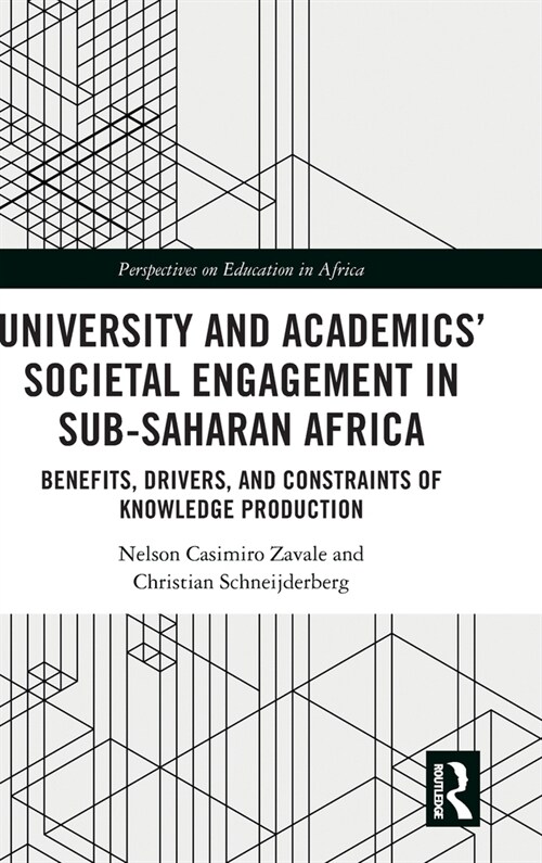 University and Academics’ Societal Engagement in Sub-Saharan Africa : Benefits, Drivers, and Constraints of Knowledge Production (Hardcover)