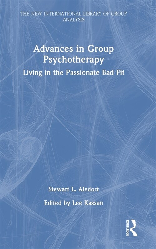 Advances in Group Psychotherapy : Living in the Passionate Bad Fit (Hardcover)
