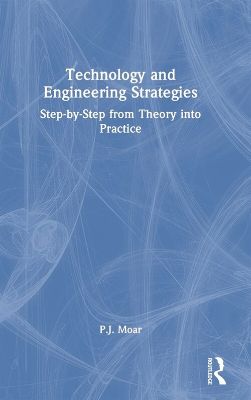 Technology and Engineering Strategies : Step-by-Step from Theory into Practice (Hardcover)