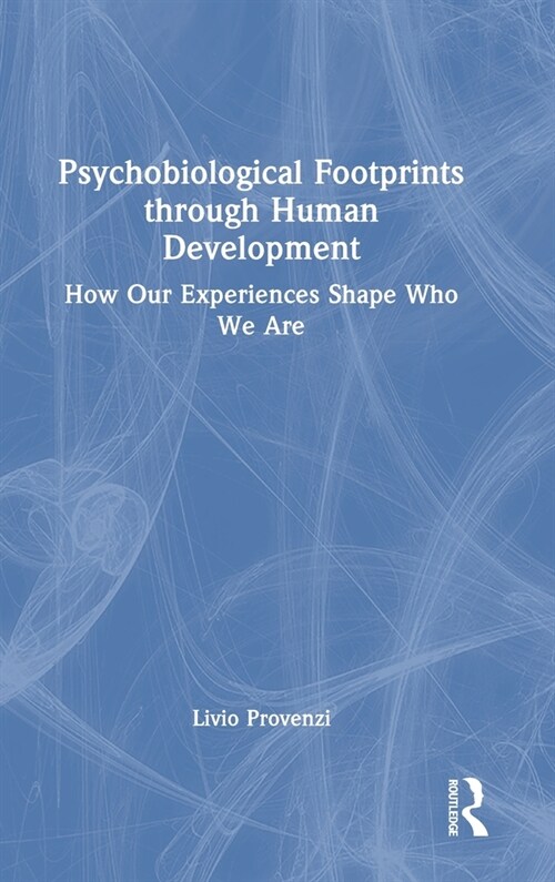 Psychobiological Footprints through Human Development : How Our Experiences Shape Who We Are (Hardcover)