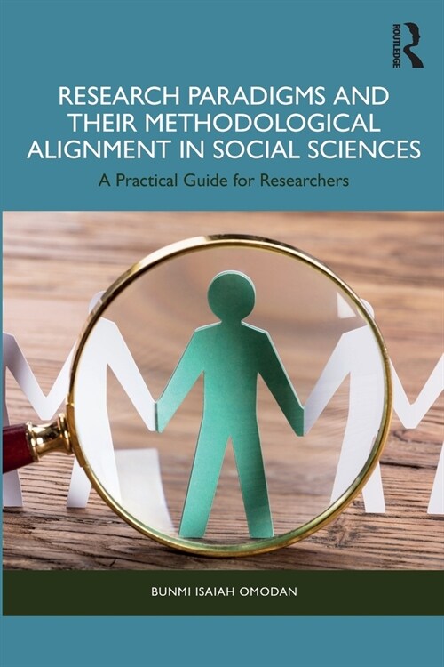 Research Paradigms and Their Methodological Alignment in Social Sciences : A Practical Guide for Researchers (Paperback)