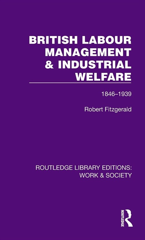 British Labour Management & Industrial Welfare : 1846–1939 (Hardcover)