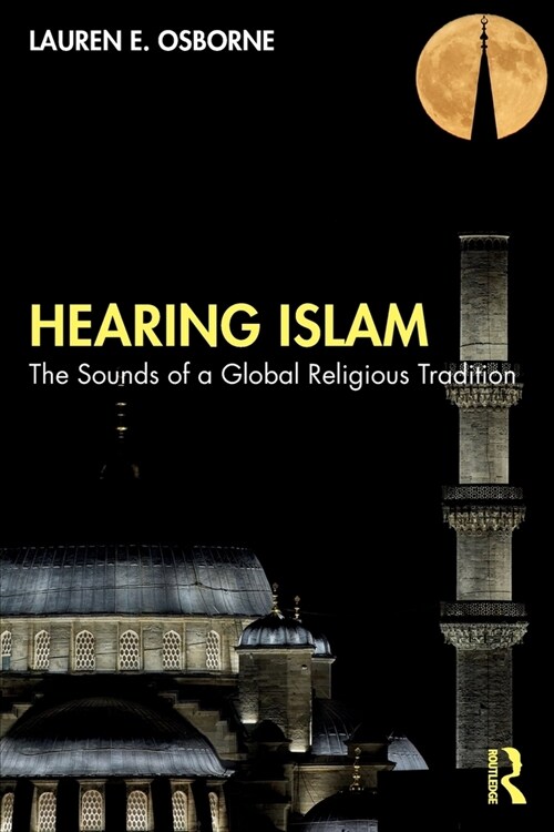 Hearing Islam : The Sounds of a Global Religious Tradition (Paperback)