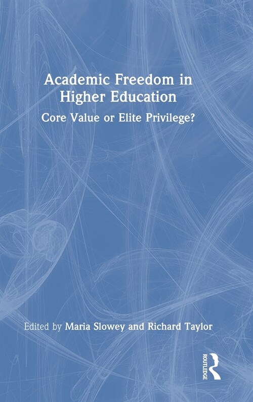 Academic Freedom in Higher Education : Core Value or Elite Privilege? (Hardcover)