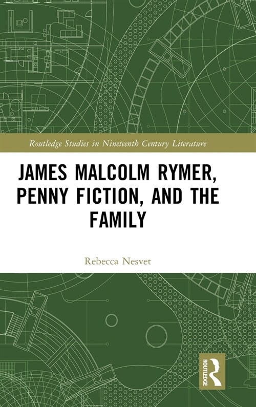 James Malcolm Rymer, Penny Fiction, and the Family (Hardcover, 1)