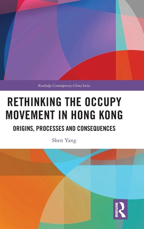 Rethinking the Occupy Movement in Hong Kong : Origins, Processes and Consequences (Hardcover)