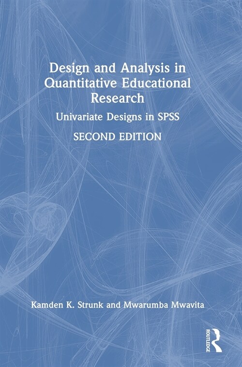 Design and Analysis in Quantitative Educational Research : Univariate Designs in SPSS (Hardcover, 2 ed)