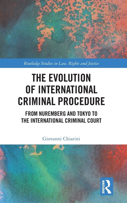 The Evolution of International Criminal Procedure : From Nuremberg and Tokyo to the International Criminal Court (Hardcover)