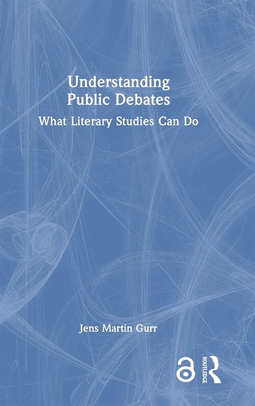 Understanding Public Debates : What Literary Studies Can Do (Hardcover)