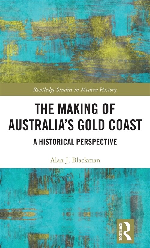 The Making of Australias Gold Coast : A Historical Perspective (Hardcover)