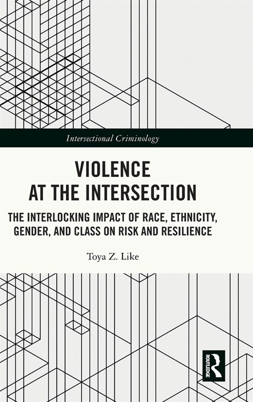 Violence at the Intersection : The Interlocking Impact of Race, Ethnicity, Gender, and Class on Risk and Resilience (Hardcover)
