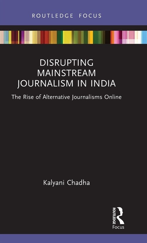 Disrupting Mainstream Journalism in India : The Rise of Alternative Journalisms Online (Hardcover)