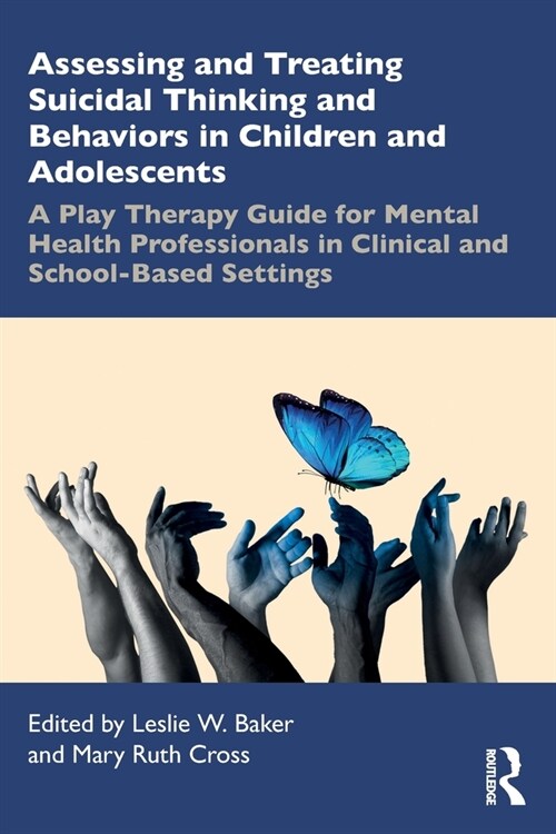 Assessing and Treating Suicidal Thinking and Behaviors in Children and Adolescents : A Play Therapy Guide for Mental Health Professionals in Clinical  (Paperback)