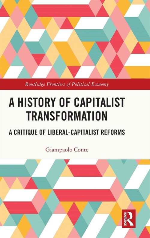 A History of Capitalist Transformation : A Critique of Liberal-Capitalist Reforms (Hardcover)