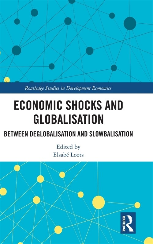 Economic Shocks and Globalisation : Between Deglobalisation and Slowbalisation (Hardcover)