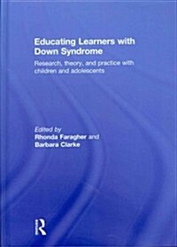 Educating Learners with Down Syndrome : Research, theory, and practice with children and adolescents (Hardcover)