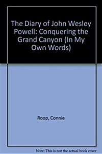 The Diary of John Wesley Powell, Conquering the Grand Canyon (Library Binding)