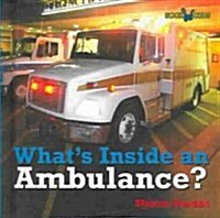 Whats Inside an Ambulance? (Library Binding)