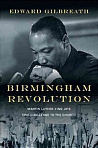 Birmingham Revolution: Martin Luther King Jr.s Epic Challenge to the Church (Paperback)